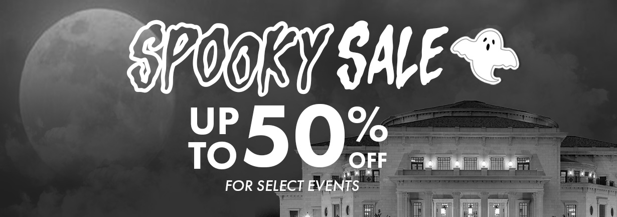Spooky Sale is on now with up to 50% off tickets to select events. Spooky Sale is on now with up to 50% off tickets to select events.