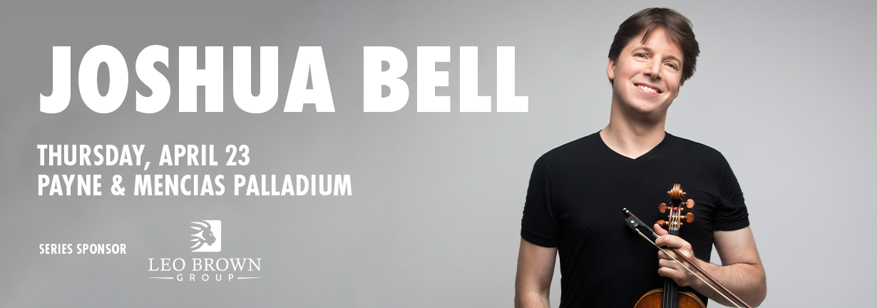 Joshua Bell, Thursday, April 23 at the Payne and Mencias Palladium Joshua Bell, Thursday, April 23 at the Payne and Mencias Palladium