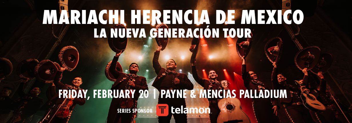 Mariachi Herencia de México, Friday, February 20 at the Payne and Mencias Palladium Mariachi Herencia de México, Friday, February 20 at the Payne and Mencias Palladium