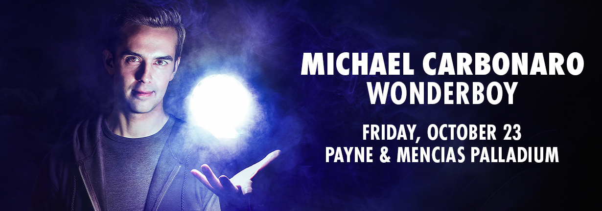 Michael Carbonaro, Wonderboy, Friday, October 23 at the Payne & Mencias Palladium Michael Carbonaro, Wonderboy, Friday, October 23 at the Payne & Mencias Palladium