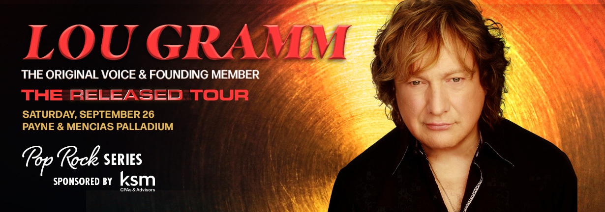 Lou Gramm, the original voice and founding member of Foreigner, Saturday, September 26 at the Payne & Mencias Palladium Lou Gramm, the original voice and founding member of Foreigner, Saturday, September 26 at the Payne & Mencias Palladium