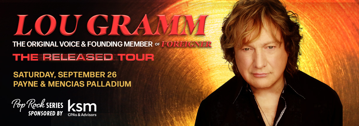 Lou Gramm, the original voice and founding member of the Foreigner, Saturday, September 26 at the Payne & Mencias Palladium Lou Gramm, the original voice and founding member of the Foreigner, Saturday, September 26 at the Payne & Mencias Palladium