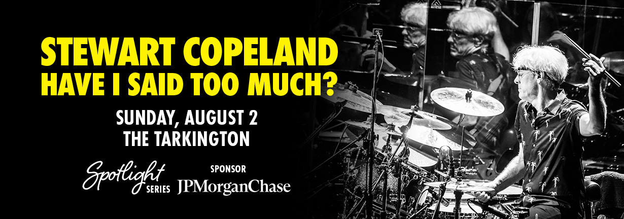 Stewart Copeland, Sunday, August 2 at the Tarkington Stewart Copeland, Sunday, August 2 at the Tarkington