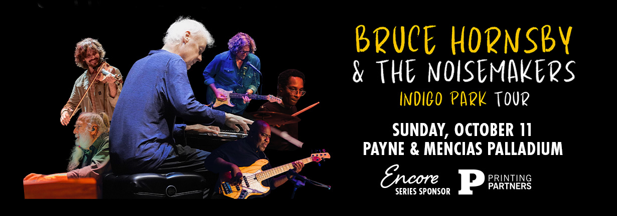 Bruce Hornsby and the Noisemakers, Sunday, October 11 at the Payne and Mencias Palladium Bruce Hornsby and the Noisemakers, Sunday, October 11 at the Payne and Mencias Palladium